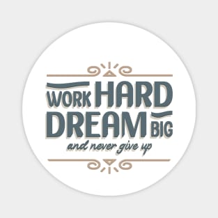 Work Hard Dream Big And Never Give Up Magnet